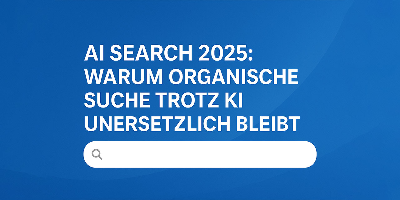 AI Search 2025: Warum organische Suche trotz KI unersetzlich bleibt