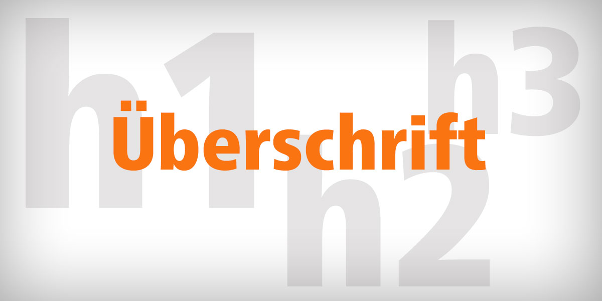 Überschriften gezielt einsetzen – Was hat es mit dem Begriff "h1" auf sich?